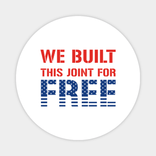 We Built This Joint For Free Magnet